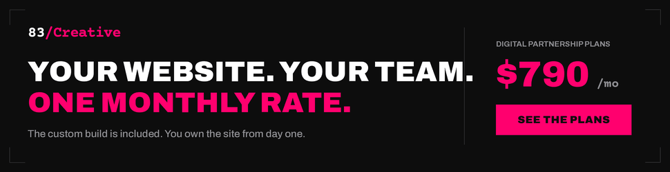 83 Creative. Your website, your team, one monthly rate. Plans from $790 a month.